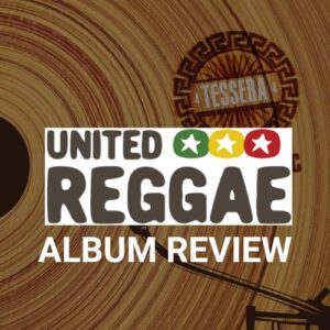 UNITED REGGAE ALBUM REVIEW: CHRISTOS DC – TESSERA